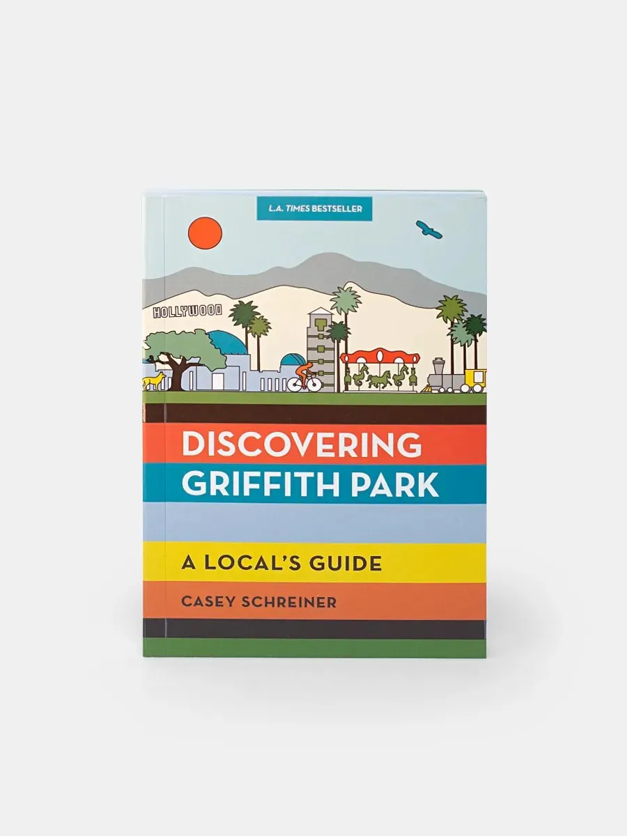 Discovering Griffith Park. A Local's Guide.
